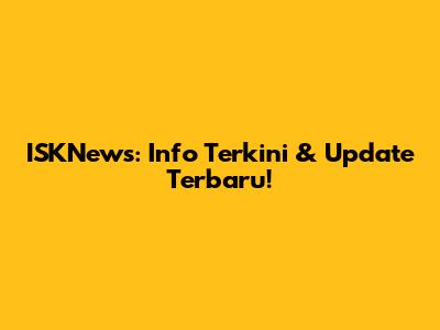 ISKNews: Info Terkini & Update Terbaru!