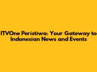 ITVOne Peristiwa: Your Gateway to Indonesian News and Events