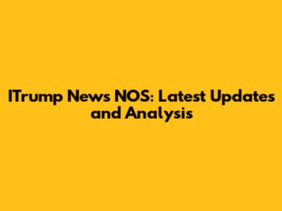 ITrump News NOS: Latest Updates and Analysis