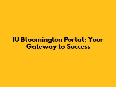 IU Bloomington Portal: Your Gateway to Success