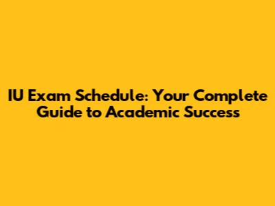IU Exam Schedule: Your Complete Guide to Academic Success