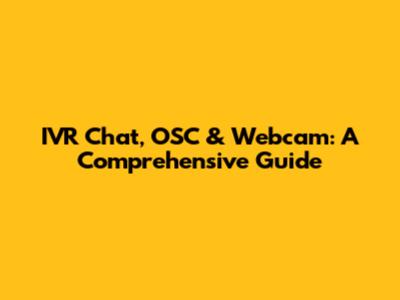 IVR Chat, OSC & Webcam: A Comprehensive Guide