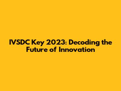 IVSDC Key 2023: Decoding the Future of Innovation