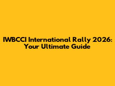 IWBCCI International Rally 2026: Your Ultimate Guide