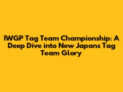 IWGP Tag Team Championship: A Deep Dive into New Japan's Tag Team Glory