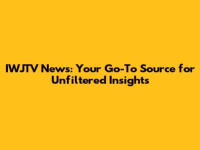 IWJTV News: Your Go-To Source for Unfiltered Insights