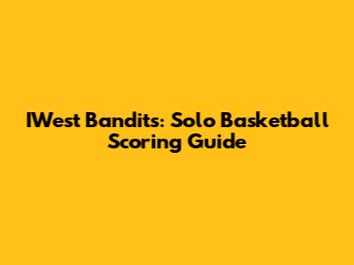 IWest Bandits: Solo Basketball Scoring Guide