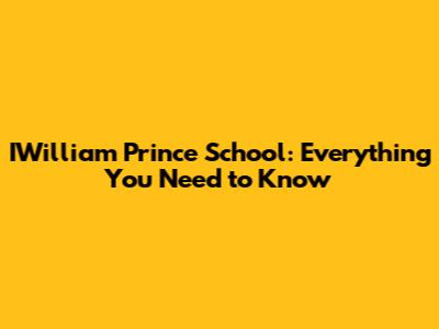 IWilliam Prince School: Everything You Need to Know