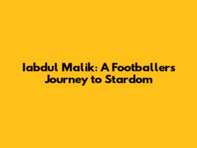 Iabdul Malik: A Footballer's Journey to Stardom