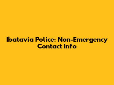 Ibatavia Police: Non-Emergency Contact Info