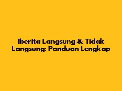 Iberita Langsung & Tidak Langsung: Panduan Lengkap