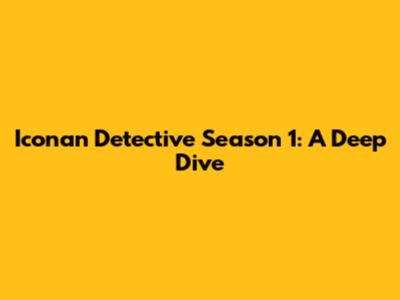 Iconan Detective Season 1: A Deep Dive