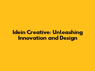 Idein Creative: Unleashing Innovation and Design