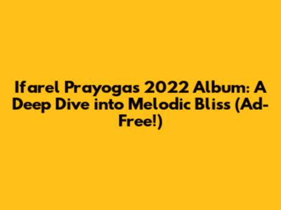 Ifarel Prayoga's 2022 Album: A Deep Dive into Melodic Bliss (Ad-Free!)