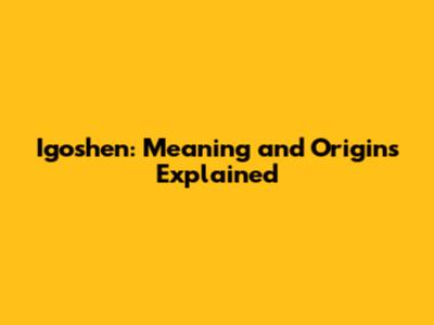 Igoshen: Meaning and Origins Explained