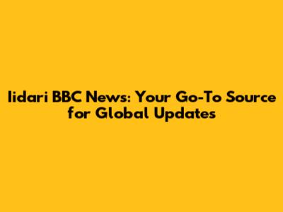 Iidari BBC News: Your Go-To Source for Global Updates