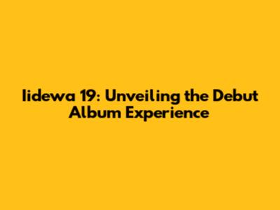 Iidewa 19: Unveiling the Debut Album Experience