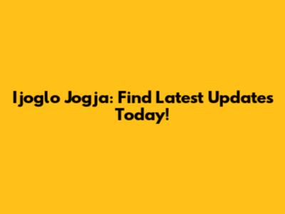 Ijoglo Jogja: Find Latest Updates Today!