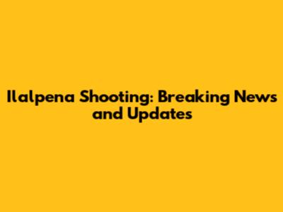 Ilalpena Shooting: Breaking News and Updates