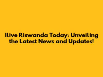 Ilive Riswanda Today: Unveiling the Latest News and Updates!