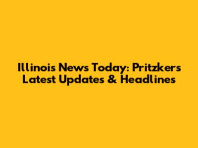 Illinois News Today: Pritzker's Latest Updates & Headlines