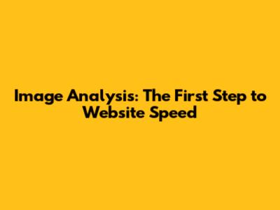 Image Analysis: The First Step to Website Speed
