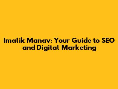 Imalik Manav: Your Guide to SEO and Digital Marketing