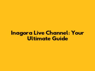 Inagora Live Channel: Your Ultimate Guide