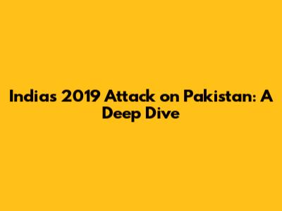 India's 2019 Attack on Pakistan: A Deep Dive