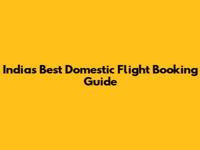 India's Best Domestic Flight Booking Guide