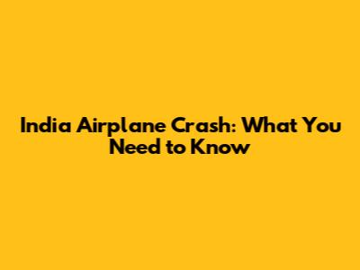 India Airplane Crash: What You Need to Know