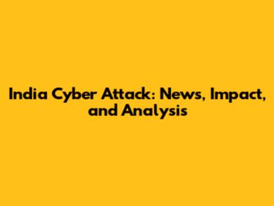 India Cyber Attack: News, Impact, and Analysis