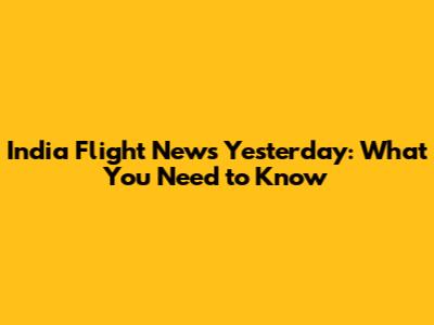 India Flight News Yesterday: What You Need to Know