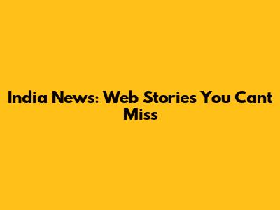 India News: Web Stories You Can't Miss