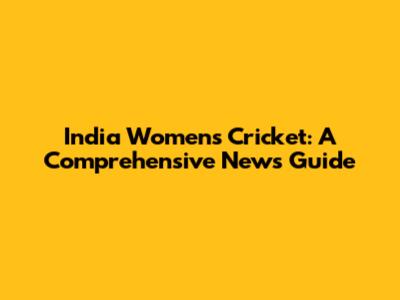 India Women's Cricket: A Comprehensive News Guide