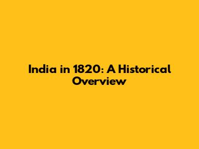 India in 1820: A Historical Overview