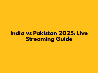 India vs Pakistan 2025: Live Streaming Guide