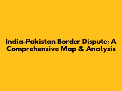 India-Pakistan Border Dispute: A Comprehensive Map & Analysis