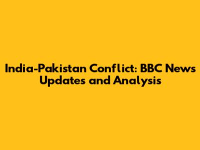 India-Pakistan Conflict: BBC News Updates and Analysis