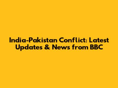India-Pakistan Conflict: Latest Updates & News from BBC