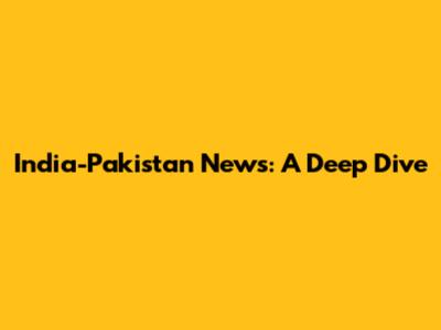 India-Pakistan News: A Deep Dive