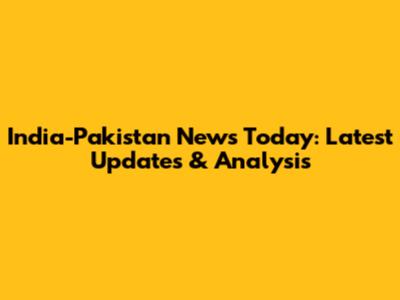 India-Pakistan News Today: Latest Updates & Analysis