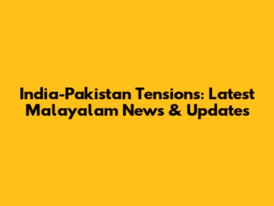 India-Pakistan Tensions: Latest Malayalam News & Updates