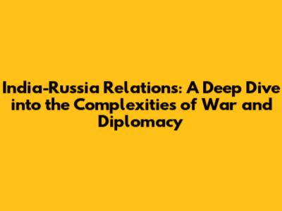 India-Russia Relations: A Deep Dive into the Complexities of War and Diplomacy
