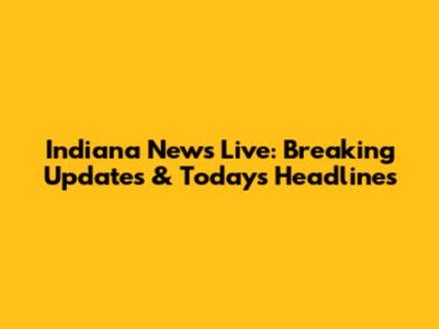 Indiana News Live: Breaking Updates & Today's Headlines