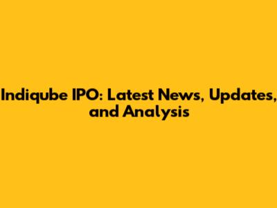 Indiqube IPO: Latest News, Updates, and Analysis