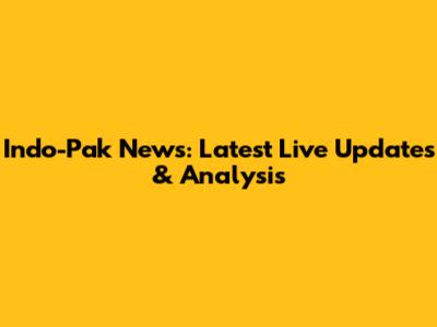 Indo-Pak News: Latest Live Updates & Analysis