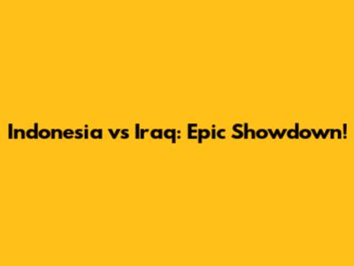Indonesia vs Iraq: Epic Showdown!