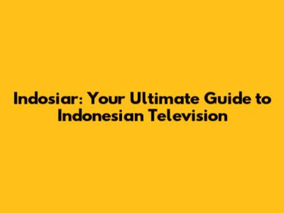 Indosiar: Your Ultimate Guide to Indonesian Television