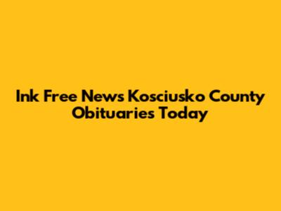 Ink Free News Kosciusko County Obituaries Today